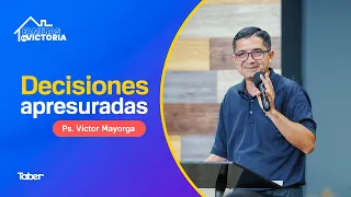 Hasty Decisions | Ps. Víctor Mayorga