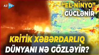 Nəhəng “El-Ninyo” güclənir: KRİTİK XƏBƏRDARLIQ EDİLDİ – Dünyanı nə gözləyir?