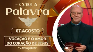 Vocations and the Love of the Heart of Jesus | 08/07/26 | With the Word - Fr. Valter de Jesus Souza