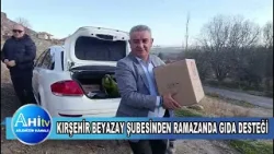 KIRŞEHİR BEYAZAY ŞUBESİNDEN RAMAZANDA GIDA DESTEĞİ