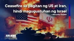 Ceasefire ng United States at Iran, ‘Huwag Asahan!’— Security Expert | DZXL News
