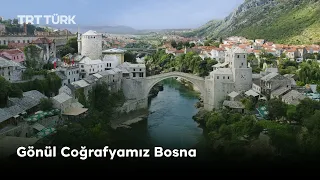Gönül Coğrafyamız Bosna