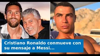 VIDEO: Cristiano Ronaldo conmueve con su mensaje a Messi tras la muerte de su padre