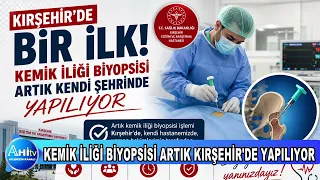 KEMİK İLİĞİ BİYOPSİSİ ARTIK KIRŞEHİR'DE YAPILIYOR