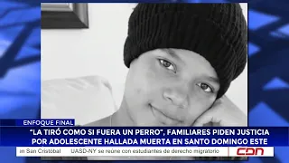 "He dumped her like a dog"; family demands justice for teenager found dead in SDE
