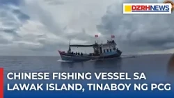 PCG, matagumpay na naitaboy ang Chinese fishing vessel sa Lawak Island