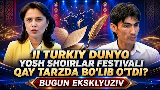 II Turkiy dunyo yosh shoirlar festivali qay tarzda bo'lib o'tdi? | BUGUN EKSKLYUZIV (28.07.2026)