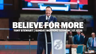 Believe For More | Tony Stewart | Sunday Morning Sermon