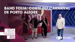 Boa Tarde RS recebe a Corte do Carnaval de Porto Alegre Boa Tarde RS recebe a Corte do Carnaval de Porto Alegre