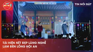 RECREATING THE BEAUTY OF THE HOI AN LANTERN-MAKING VILLAGE