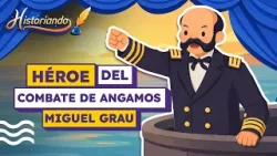 4. ?? Miguel Grau: El Caballero de los Mares | Historiando
