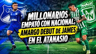HIGHLIGHTS: Nacional 1-1 Millonarios; this was JAMES RODRÍGUEZ's debut at the Atanasio Girardot