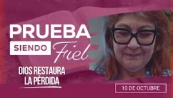Prueba siendo Fiel | #41: Dios restaura la pérdida - Para el Sábado 10 de Octubre de 2026