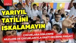Yarıyıl tatilini ıskalamayın: Çocuklara dinlenme, ailelere de çocuklarıyla vakit geçirme fırsatı
