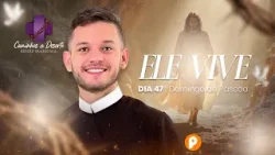 ELE VIVE! A Alegria do Túmulo Vazio e a Nossa Missão | RETIRO QUARESMAL (Dia 47)
