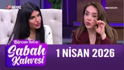 Bircan Bali ile Sabah Kahvesi 1 Nisan 2026