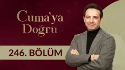 Ömür Nimeti ve Muhasebesi - Cuma'ya Doğru 246.Bölüm
