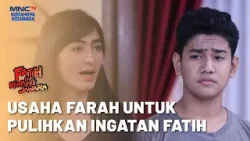Farah Berusaha Untuk Kembalikan Ingatan Fatih | FATIH DI KAMPUNG JAWARA | EPS. 114