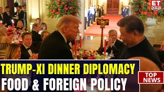 Trump-Xi Summit: How The White House Used Food To Welcome China’s President | Breaking News | ET Now