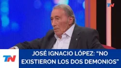 José Ignacio López: "No existieron los dos demonios"