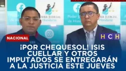 ¡Por Chequesol! Isis Cuellar y otros imputados se entregarán a la justicia este jueves