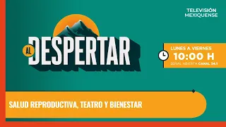 Salud reproductiva, teatro y bienestar | Al Despertar | 03-08-2026