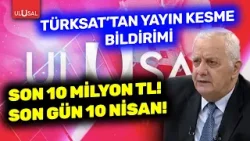 Türksat'tan yayın kesme bildirimi! 10 Nisan'a kadar 10 Milyon TL | Erkan Önsel ayrıntıları aktardı