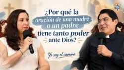 ¿Por qué la oración de una madre o un padre tiene tanto poder ante Dios? | Yo soy el camino