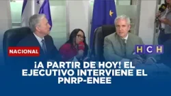 ¡A partir de hoy! El Ejecutivo interviene el PNRP-ENEE