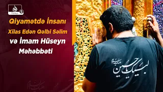 Qiyamətdə İnsanı Xilas Edən Qəlbi Səlim və İmam Hüseyn Məhəbbəti