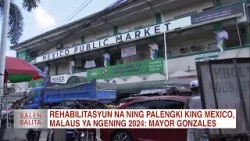 Rehabilitasyun na ning palengki king Mexico, malaus ya ngening 2024: Mayor Gonzales | CLTV36 News