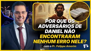Por que os adversários de Daniel não encontraram nenhum erro nele? - Pr. Felippe Amorim