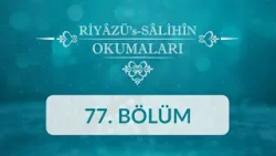 Riyâzü's Sâlihîn Okumaları - 77.Bölüm