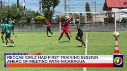 Reggae Girlz Had First Training Session Ahead Of Meeting With Nicaragua   | TVJ Sports