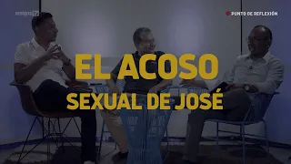 punto de reflexión-EL ACOSO SEXUAL DE JOSÉ