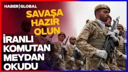 SAVAŞA HAZIR OLUN! İranlı Komutandan Çarpıcı Açıklama