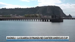 Bagnoli, la guardia di finanza nei cantieri dell'America's Cup