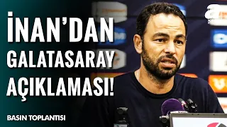 Selçuk İnan'dan Basın Toplantısında Galatasaray Açıklaması! İşte O Sözler...