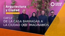 Arquitectura y Ciudad - De Casa Barragán a la ciudad que imaginamos (23/02/2026)