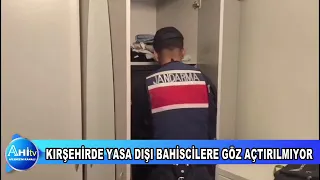 KIRŞEHİRDE YASA DIŞI BAHİSCİLERE GÖZ AÇTIRILMIYOR