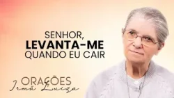 Oração da Irmã Luiza | Senhor, levanta-me quando eu cair | Rede Século 21