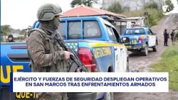 Army and security forces deploy operations in San Marcos following armed clashes