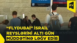 "Flydubai" şirkəti İsrailə uçuşları altı gün müddətinə dayandırıb