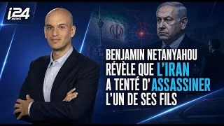 Benjamin Netanyahou révèle que l’Iran a tenté d’assassiner l’un de ses fils