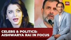 Aishwarya Rai Bachchan: A Pawn in Political Debates?