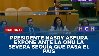 Presidente  Nasry Asfura expone ante la ONU la severa sequía que pasa el país