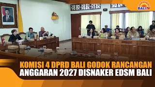 BALI PROVINCIAL LEGISLATURE COMMISSION 4 REVIEWS 2027 BUDGET PROPOSAL FOR BALI MANPOWER AND ENERG...