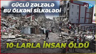 GÜCLÜ ZƏLZƏLƏ bu ölkəni YERLƏYEKSAN etdi: irimiqyaslı dağıntılar oldu – 10-larla ölən var