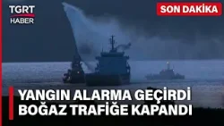 Boğaz Trafiğe Kapatıldı! Çanakkale'de Yük Gemisinde Yangın Çıktı - TGRT Haber