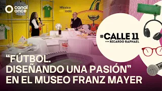 #Calle11 - "Soccer. Designing a passion" at the Franz Mayer Museum (08/07/2026)